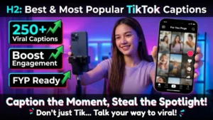 250+ TikTok Captions Best Funny, Viral, Cute, Aesthetic & Trending Captions for Every Video